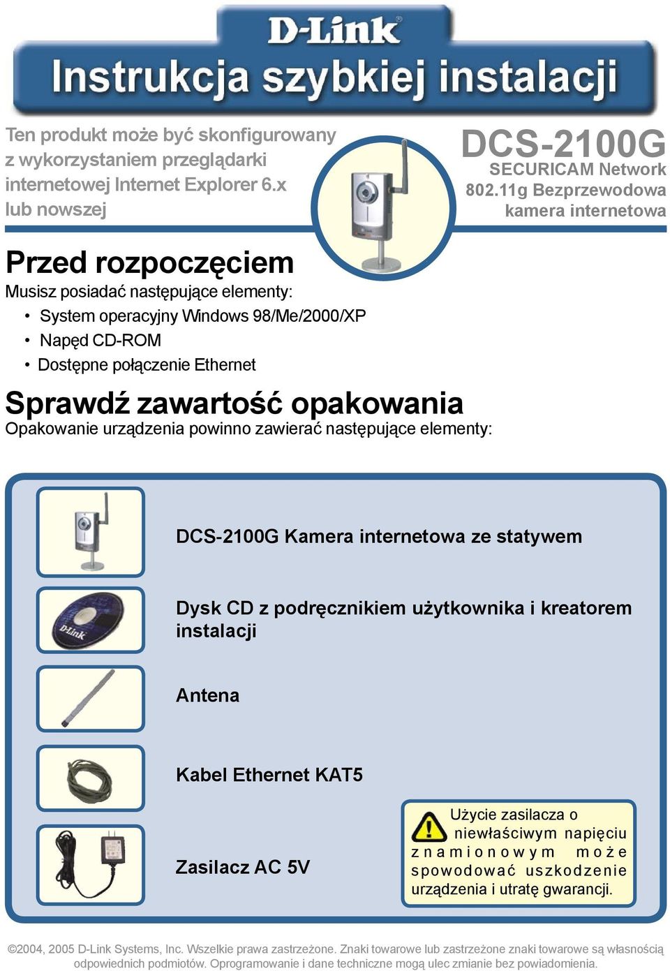 opakowania Opakowanie urządzenia powinno zawierać następujące elementy: DCS-2100G Kamera internetowa ze statywem Dysk CD z podręcznikiem użytkownika i kreatorem instalacji Antena Kabel Ethernet KAT5