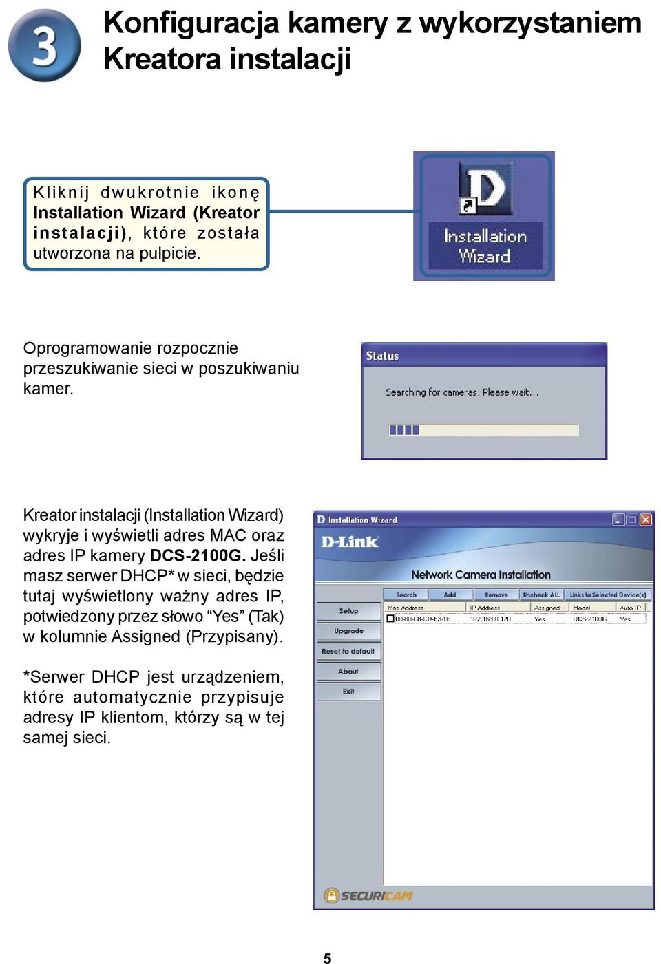 Kreator instalacji (Installation Wizard) wykryje i wyświetli adres MAC oraz adres IP kamery DCS-2100G.