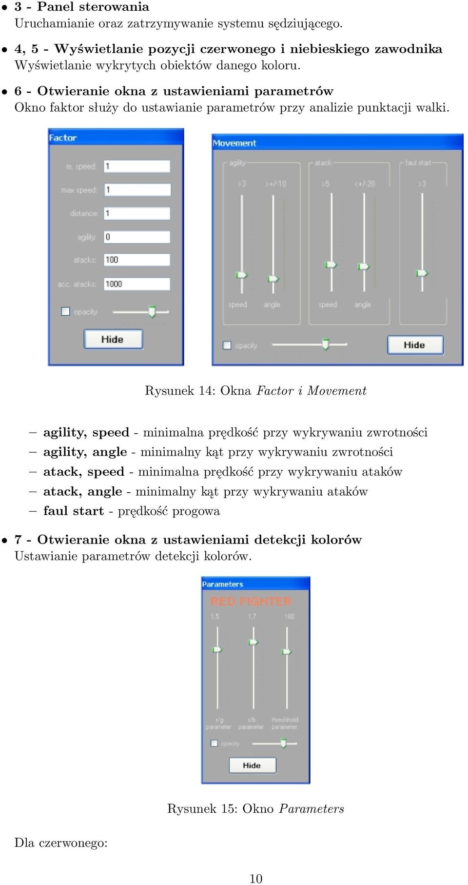 Rysunek 14: Okna Factor i Movement agility, speed - minimalna prędkość przy wykrywaniu zwrotności agility, angle - minimalny kąt przy wykrywaniu zwrotności atack, speed - minimalna