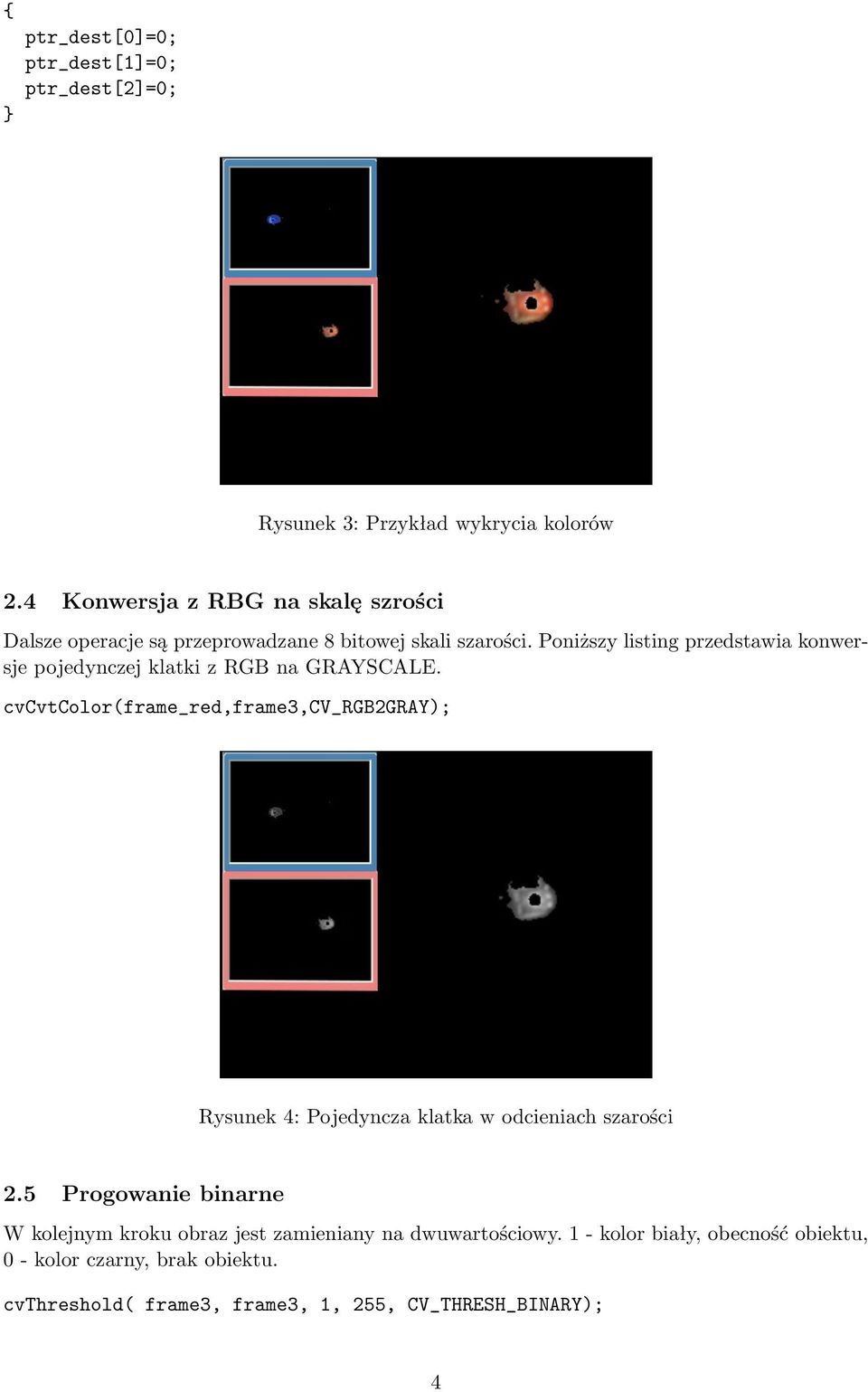 Poniższy listing przedstawia konwersje pojedynczej klatki z RGB na GRAYSCALE.