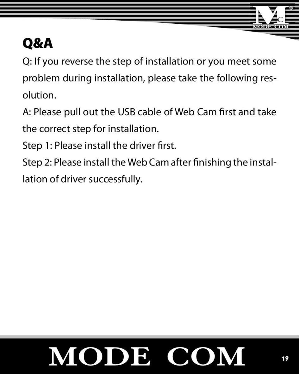 A: Please pull out the USB cable of Web Cam first and take the correct step for