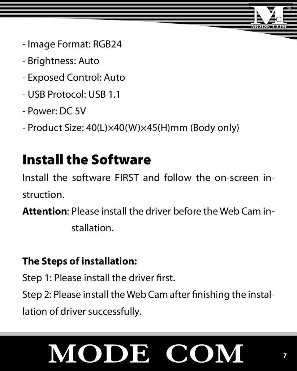 follow the on-screen instruction. Attention: Please install the driver before the Web Cam installation.