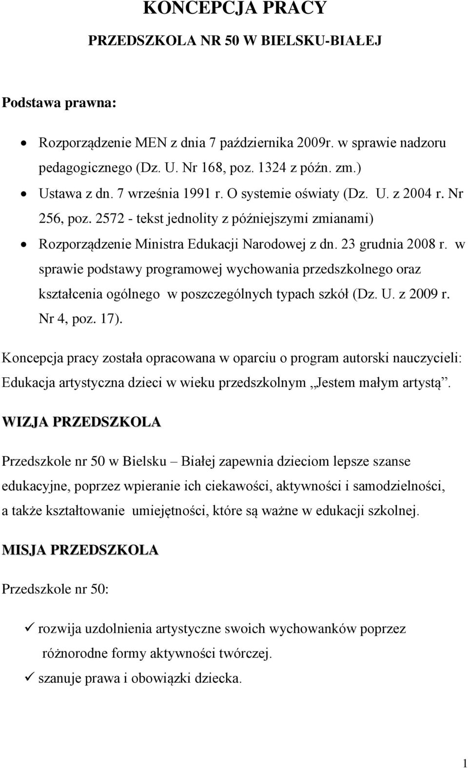 w sprawie podstawy programowej wychowania przedszkolnego oraz kształcenia ogólnego w poszczególnych typach szkół (Dz. U. z 2009 r. Nr 4, poz. 17).