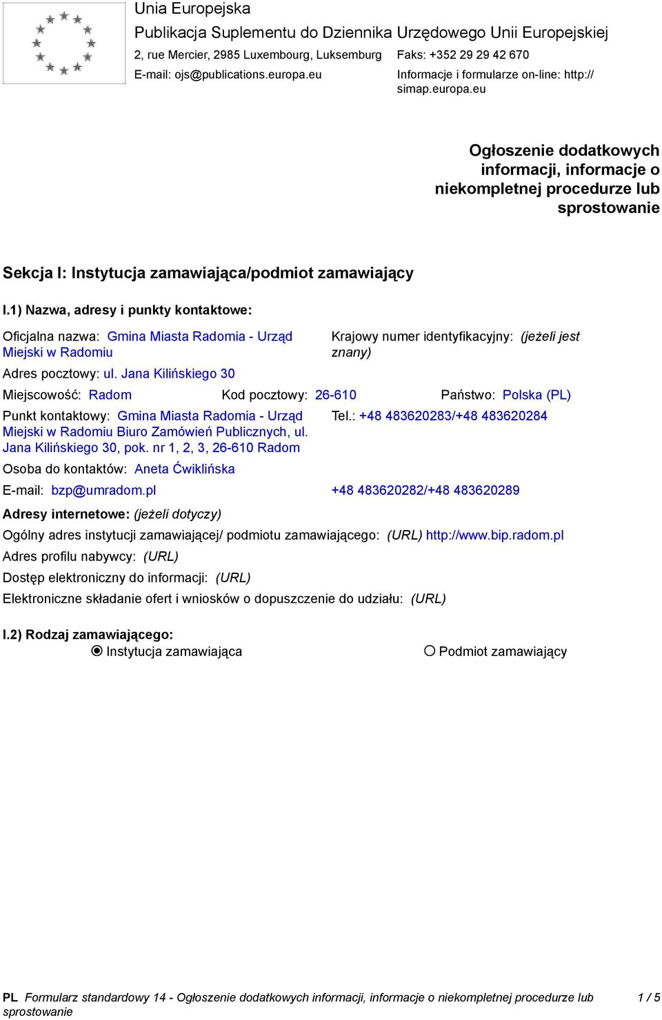 1) Nazwa, adresy i punkty kontaktowe: Oficjalna nazwa: Gmina Miasta Radomia - Urząd Miejski w Radomiu Adres pocztowy: ul.