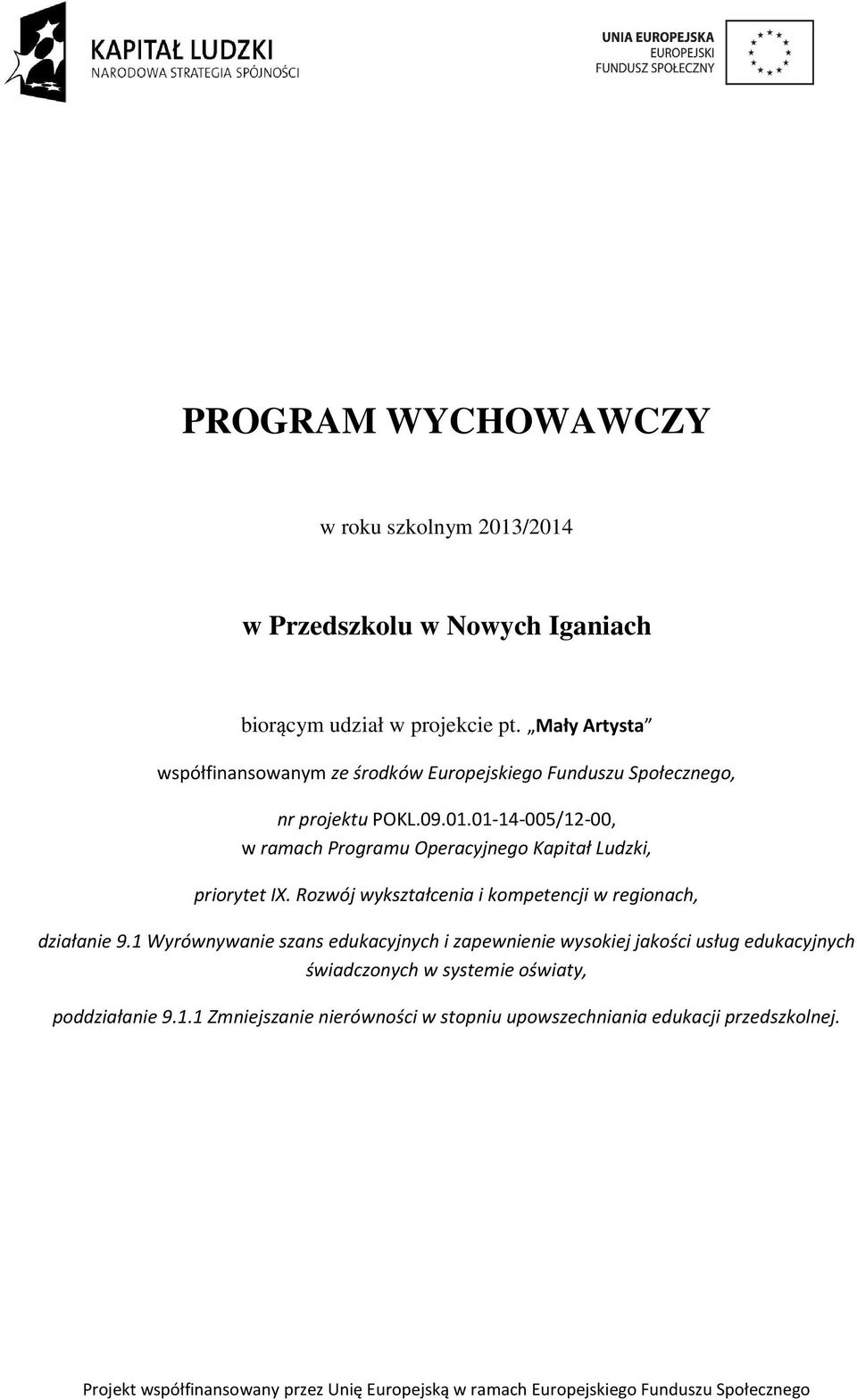 01-14-005/12-00, w ramach Programu Operacyjnego Kapitał Ludzki, priorytet IX. Rozwój wykształcenia i kompetencji w regionach, działanie 9.