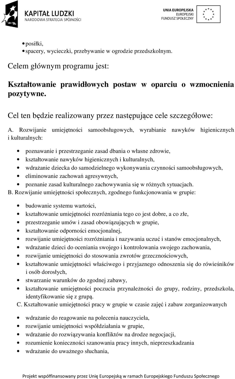 Rozwijanie umiejętności samoobsługowych, wyrabianie nawyków higienicznych i kulturalnych: poznawanie i przestrzeganie zasad dbania o własne zdrowie, kształtowanie nawyków higienicznych i