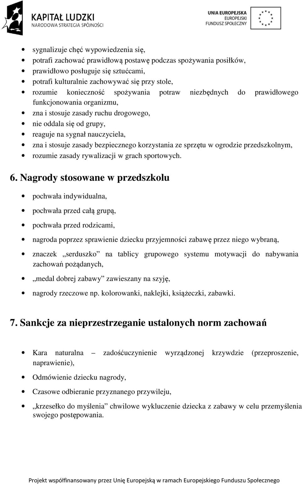 bezpiecznego korzystania ze sprzętu w ogrodzie przedszkolnym, rozumie zasady rywalizacji w grach sportowych. 6.