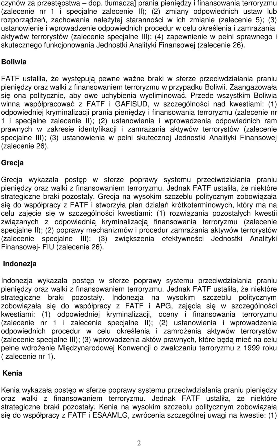 (zalecenie 5); (3) ustanowienie i wprowadzenie odpowiednich procedur w celu określenia i zamraŝania aktywów terrorystów (zalecenie specjalne III); (4) zapewnienie w pełni sprawnego i skutecznego