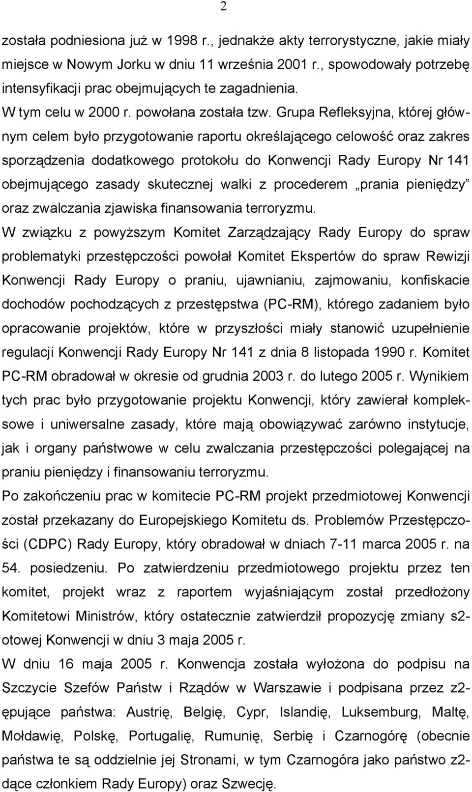 Grupa Refleksyjna, której głównym celem było przygotowanie raportu określającego celowość oraz zakres sporządzenia dodatkowego protokołu do Konwencji Rady Europy Nr 141 obejmującego zasady skutecznej