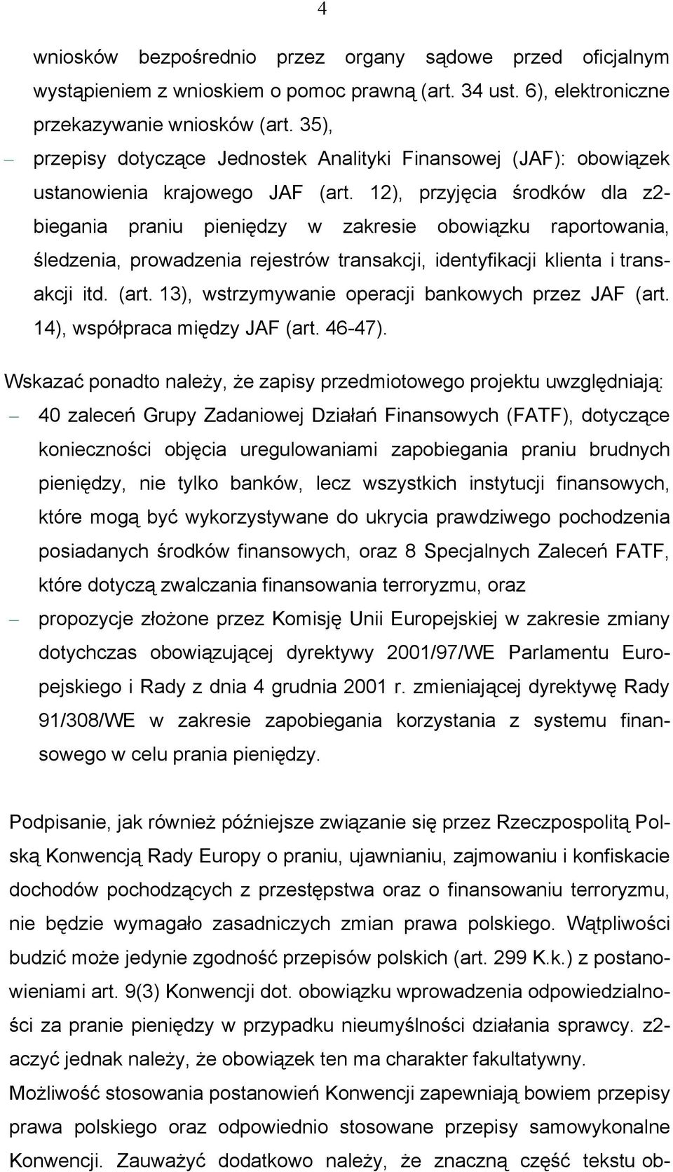 12), przyjęcia środków dla z2- biegania praniu pieniędzy w zakresie obowiązku raportowania, śledzenia, prowadzenia rejestrów transakcji, identyfikacji klienta i transakcji itd. (art.