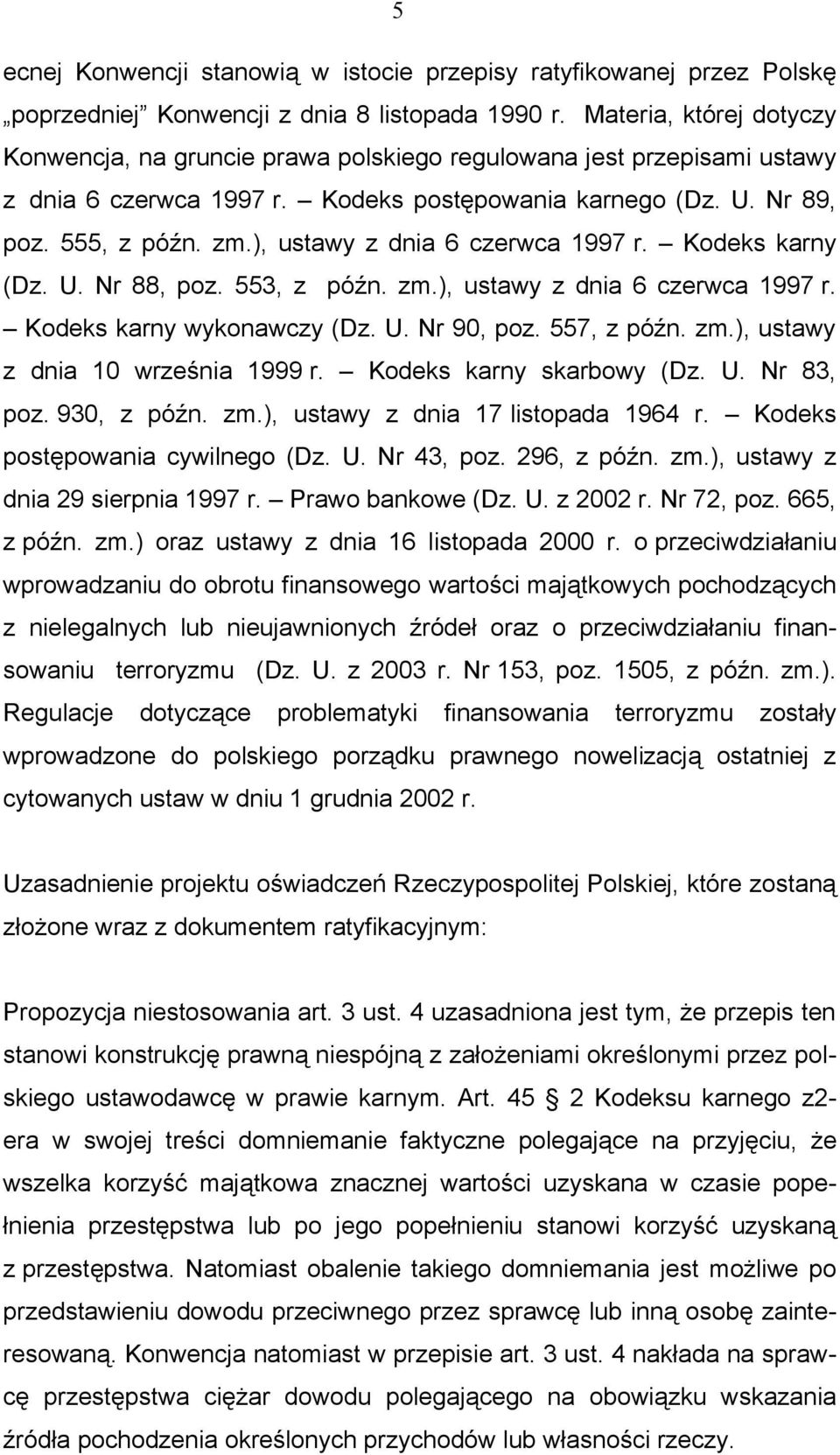 ), ustawy z dnia 6 czerwca 1997 r. Kodeks karny (Dz. U. Nr 88, poz. 553, z późn. zm.), ustawy z dnia 6 czerwca 1997 r. Kodeks karny wykonawczy (Dz. U. Nr 90, poz. 557, z późn. zm.), ustawy z dnia 10 września 1999 r.