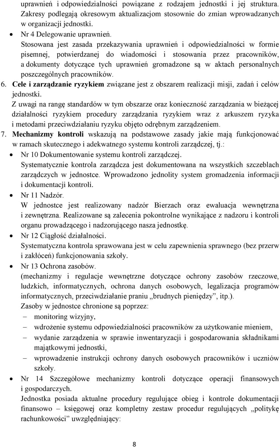 Stosowana jest zasada przekazywania uprawnień i odpowiedzialności w formie pisemnej, potwierdzanej do wiadomości i stosowania przez pracowników, a dokumenty dotyczące tych uprawnień gromadzone są w