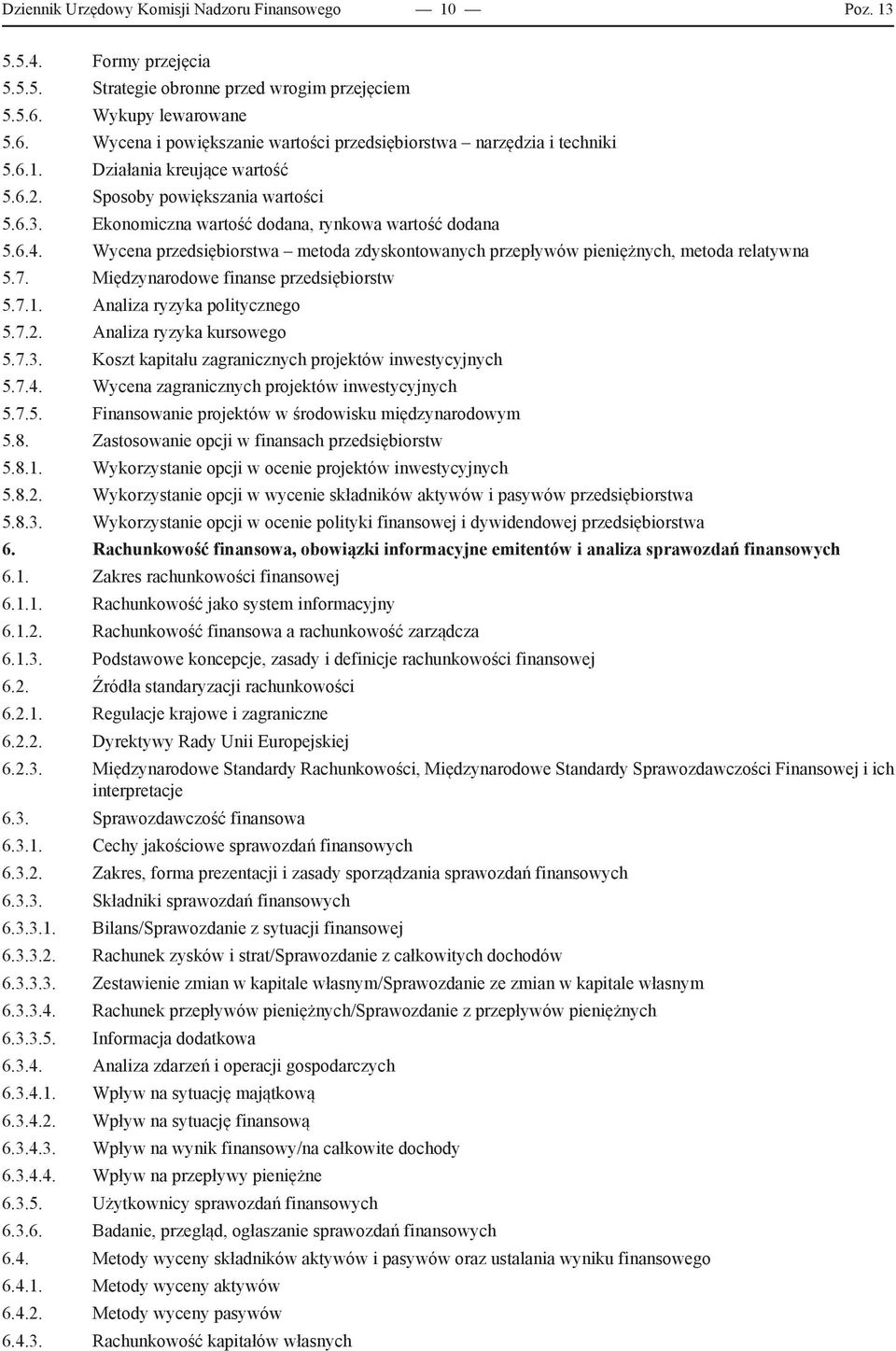 Ekonomiczna wartość dodana, rynkowa wartość dodana 5.6.4. Wycena przedsiębiorstwa metoda zdyskontowanych przepływów pieniężnych, metoda relatywna 5.7. Międzynarodowe finanse przedsiębiorstw 5.7.1.