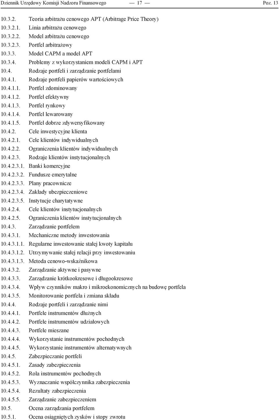 4.1.2. Portfel efektywny 10.4.1.3. Portfel rynkowy 10.4.1.4. Portfel lewarowany 10.4.1.5. Portfel dobrze zdywersyfikowany 10.4.2. Cele inwestycyjne klienta 10.4.2.1. Cele klientów indywidualnych 10.4.2.2. Ograniczenia klientów indywidualnych 10.