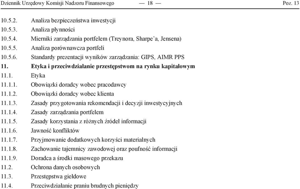 Obowiązki doradcy wobec klienta 11.1.3. Zasady przygotowania rekomendacji i decyzji inwestycyjnych 11.1.4. Zasady zarządzania portfelem 11.1.5. Zasady korzystania z różnych źródeł informacji 11.1.6.