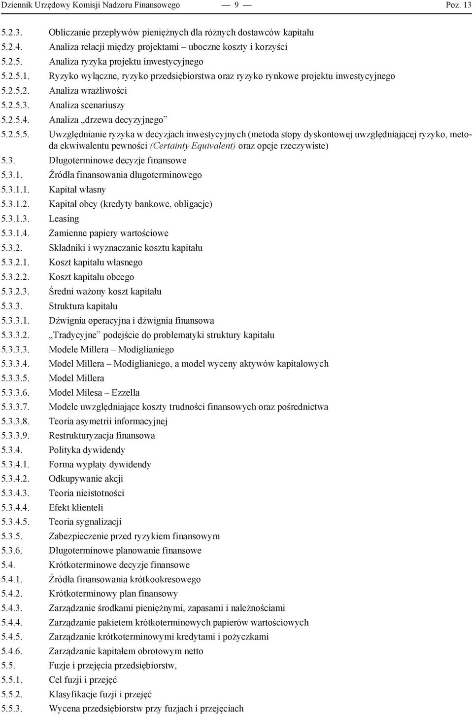 3. Długoterminowe decyzje finansowe 5.3.1. Źródła finansowania długoterminowego 5.3.1.1. Kapitał własny 5.3.1.2. Kapitał obcy (kredyty bankowe, obligacje) 5.3.1.3. Leasing 5.3.1.4.