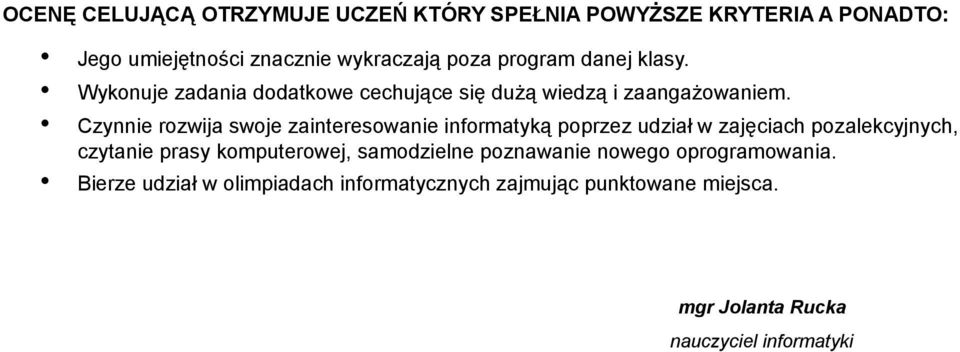 Czynnie rozwija swoje zainteresowanie informatyką poprzez udział w zajęciach pozalekcyjnych, czytanie prasy komputerowej,
