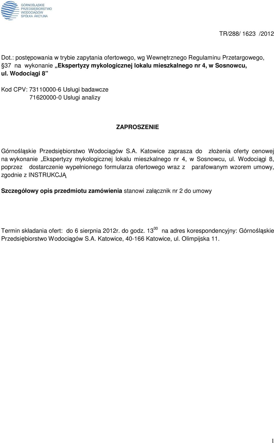 ROSZENIE Górnośląskie Przedsiębiorstwo Wodociągów S.A. Katowice zaprasza do złoŝenia oferty cenowej na wykonanie Ekspertyzy mykologicznej lokalu mieszkalnego nr 4, w Sosnowcu, ul.