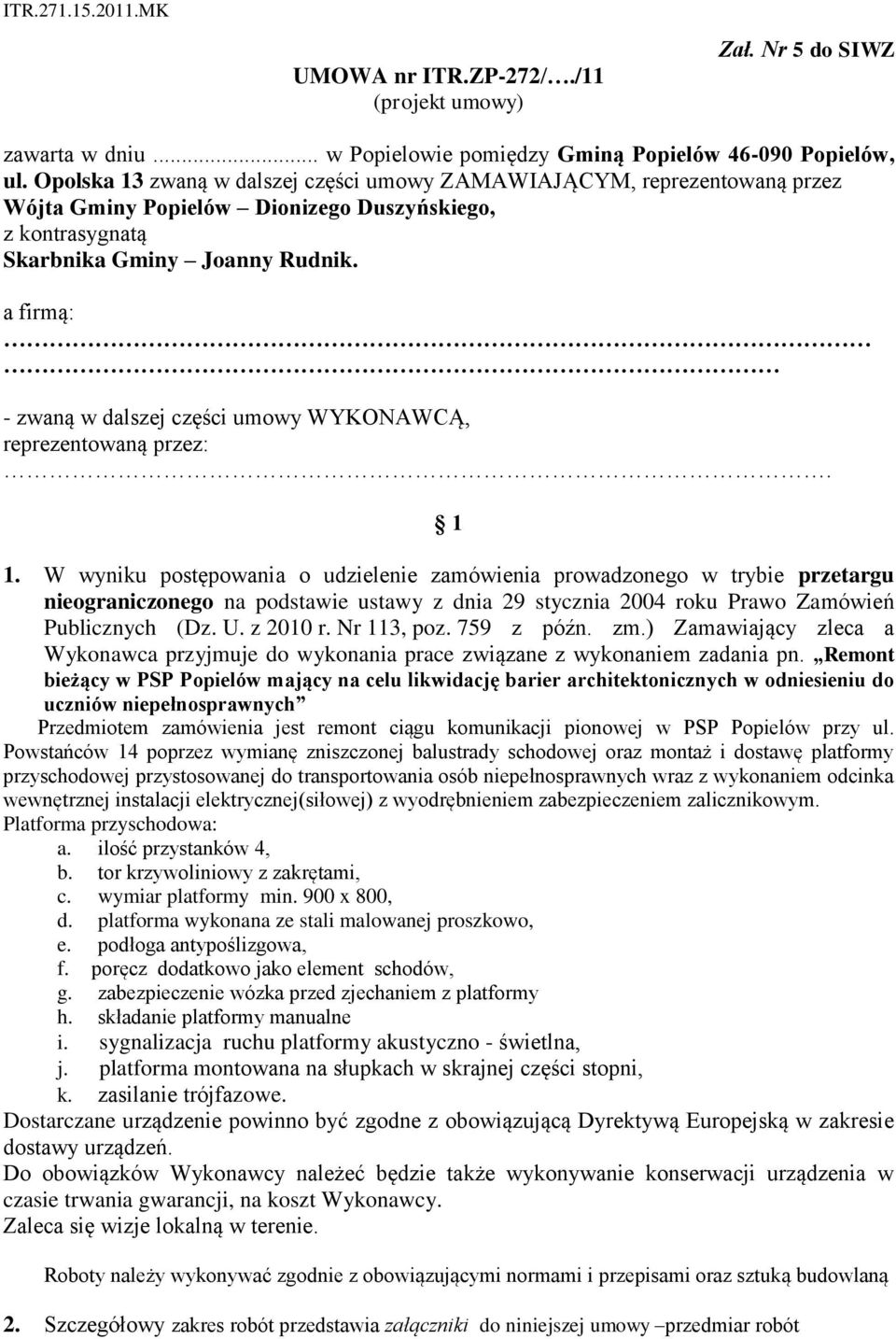 a firmą: - zwaną w dalszej części umowy WYKONAWCĄ, reprezentowaną przez:. 1 1.