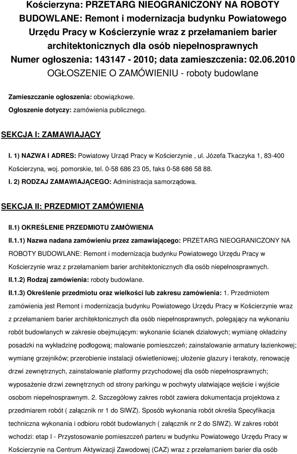 1) NAZWA I ADRES: Pwiatwy Urząd Pracy w Kścierzynie, ul. Józefa Tkaczyka 1, 83-400 Kścierzyna, wj. pmrskie, tel. 0-58 686 23 05, faks 0-58 686 58 88. I. 2) RODZAJ ZAMAWIAJĄCEGO: Administracja samrządwa.