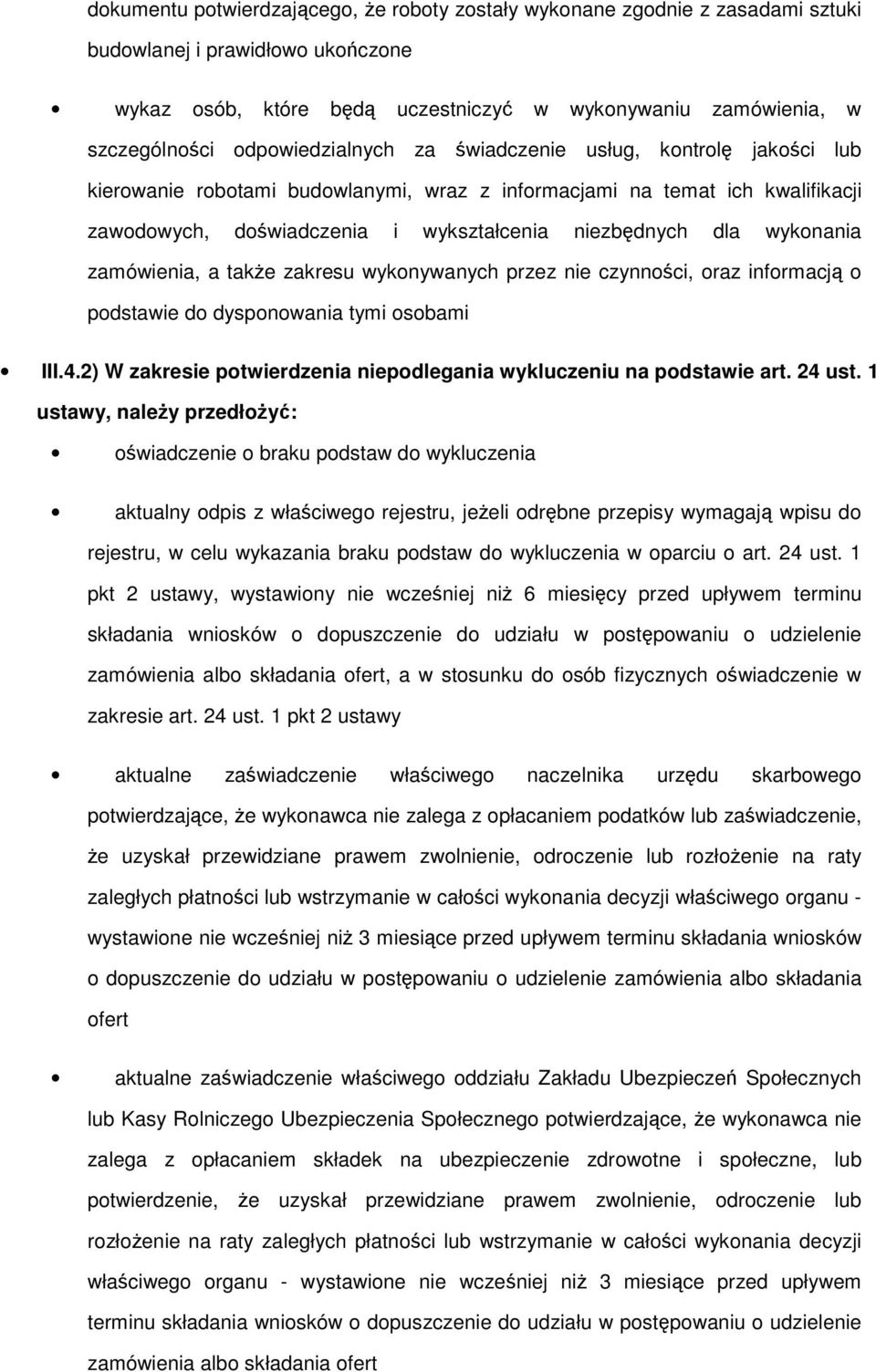 zakresu wyknywanych przez nie czynnści, raz infrmacją pdstawie d dyspnwania tymi sbami III.4.2) W zakresie ptwierdzenia niepdlegania wykluczeniu na pdstawie art. 24 ust.