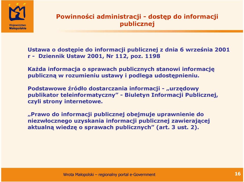 Podstawowe źródło dostarczania informacji - urzędowy publikator teleinformatyczny - Biuletyn Informacji Publicznej, czyli strony internetowe.