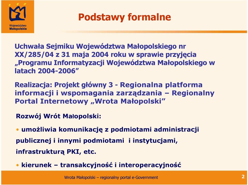 wspomagania zarządzania Regionalny Portal Internetowy Wrota Małopolski Rozwój Wrót Małopolski: umoŝliwia komunikację z