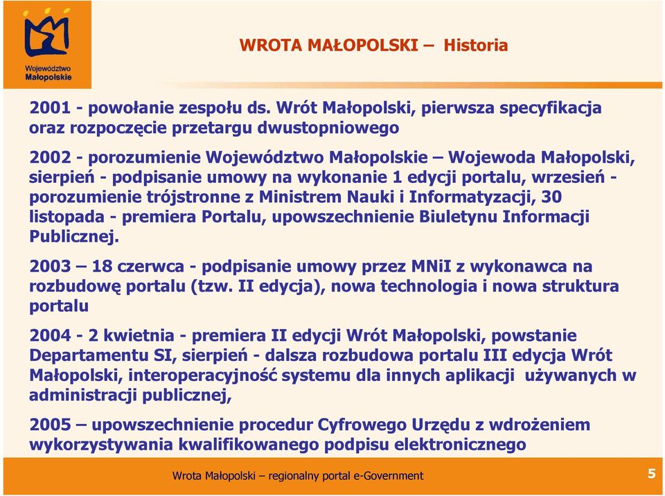 portalu, wrzesień - porozumienie trójstronne z Ministrem Nauki i Informatyzacji, 30 listopada - premiera Portalu, upowszechnienie Biuletynu Informacji Publicznej.