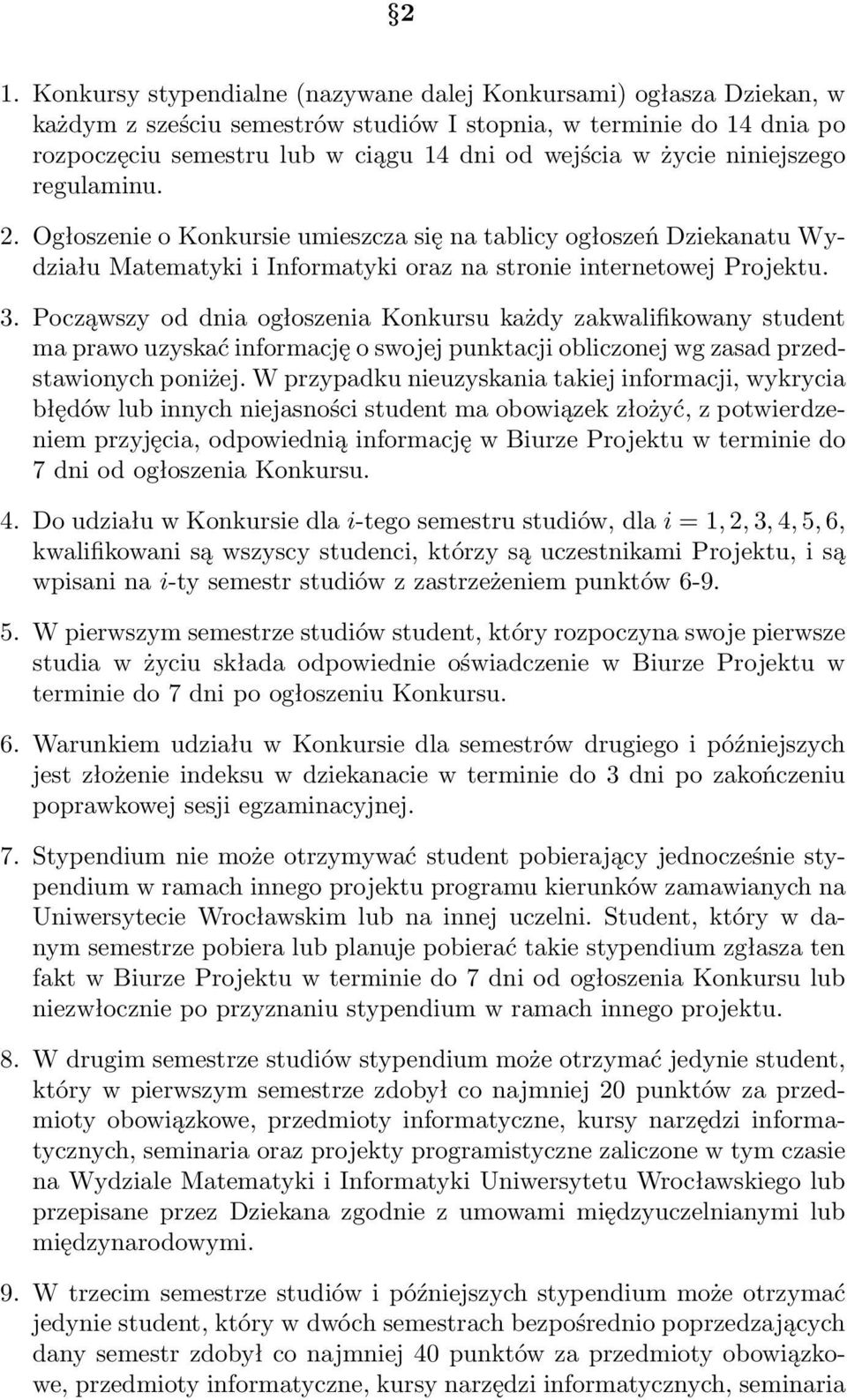 Począwszy od dnia ogłoszenia Konkursu każdy zakwalifikowany student ma prawo uzyskać informację o swojej punktacji obliczonej wg zasad przedstawionych poniżej.