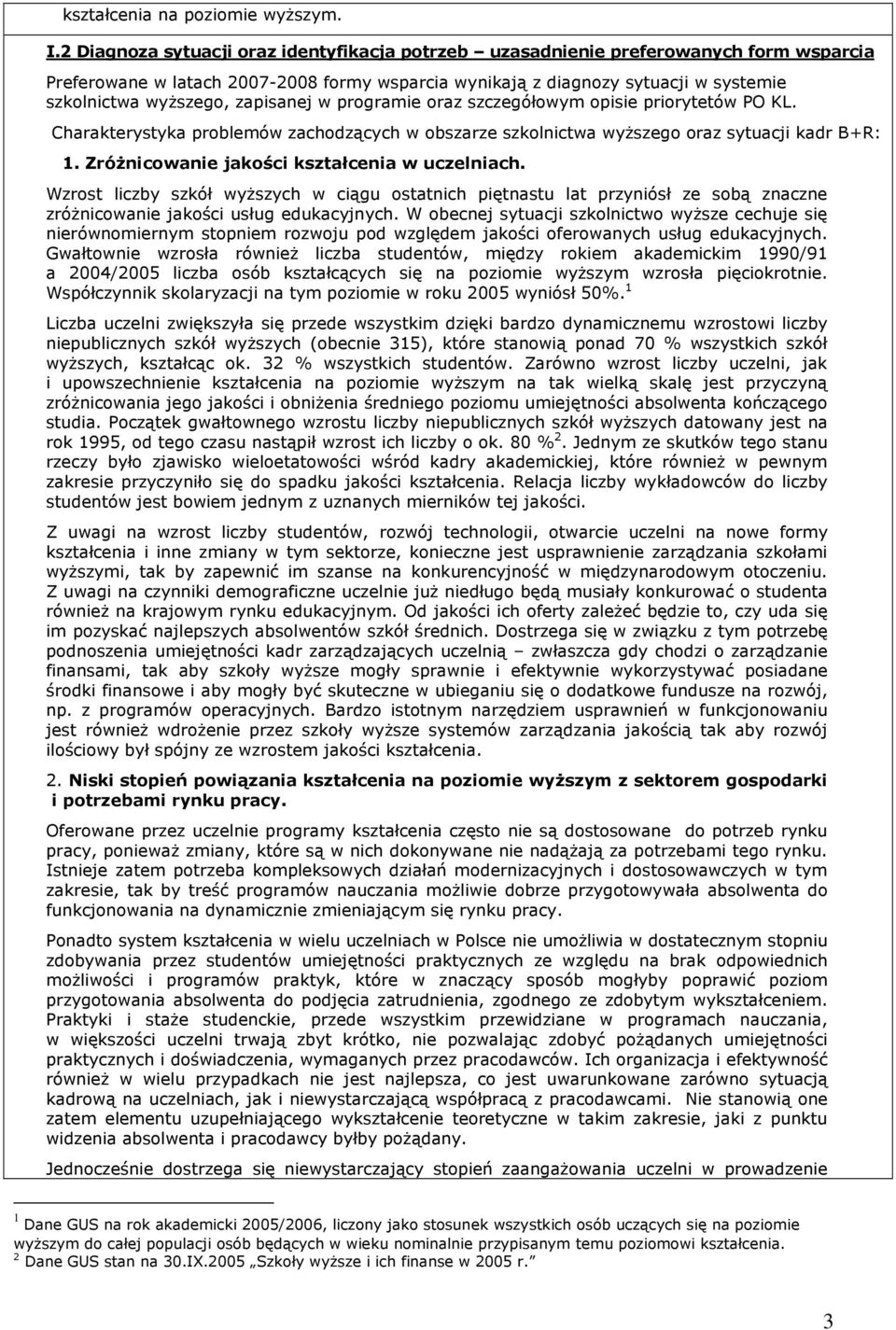 zapisanej w programie oraz szczegółowym opisie priorytetów PO KL. Charakterystyka problemów zachodzących w obszarze szkolnictwa wyŝszego oraz sytuacji kadr B+R: 1.