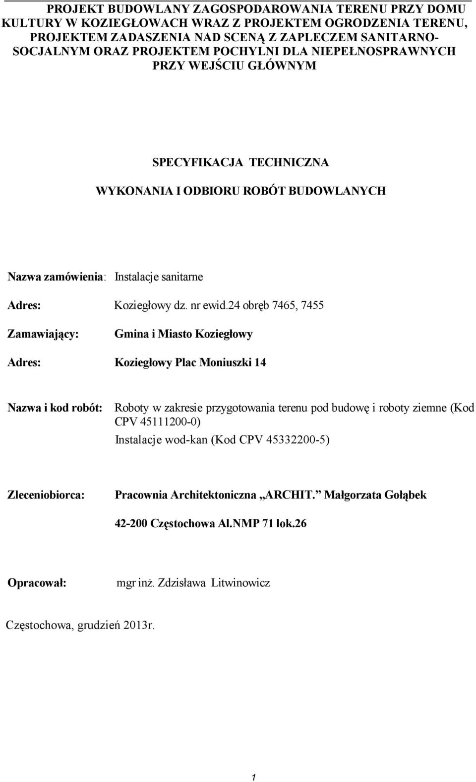 24 obręb 7465, 7455 Zamawiający: Gmina i Miasto Koziegłowy Adres: Koziegłowy Plac Moniuszki 14 Nazwa i kod robót: Roboty w zakresie przygotowania terenu pod budowę i roboty ziemne (Kod CPV