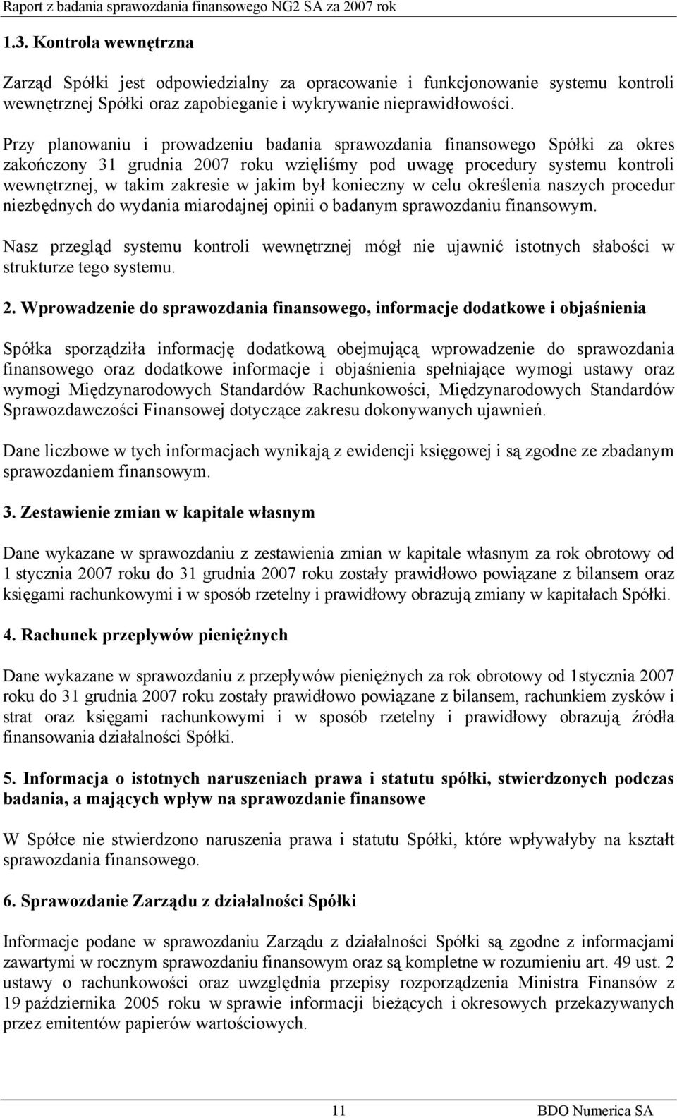 konieczny w celu określenia naszych procedur niezbędnych do wydania miarodajnej opinii o badanym sprawozdaniu finansowym.