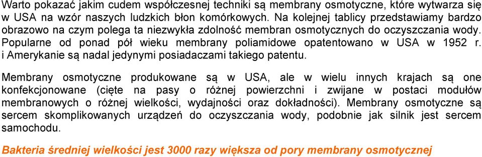 Popularne od ponad pół wieku membrany poliamidowe opatentowano w USA w 1952 r. i Amerykanie są nadal jedynymi posiadaczami takiego patentu.