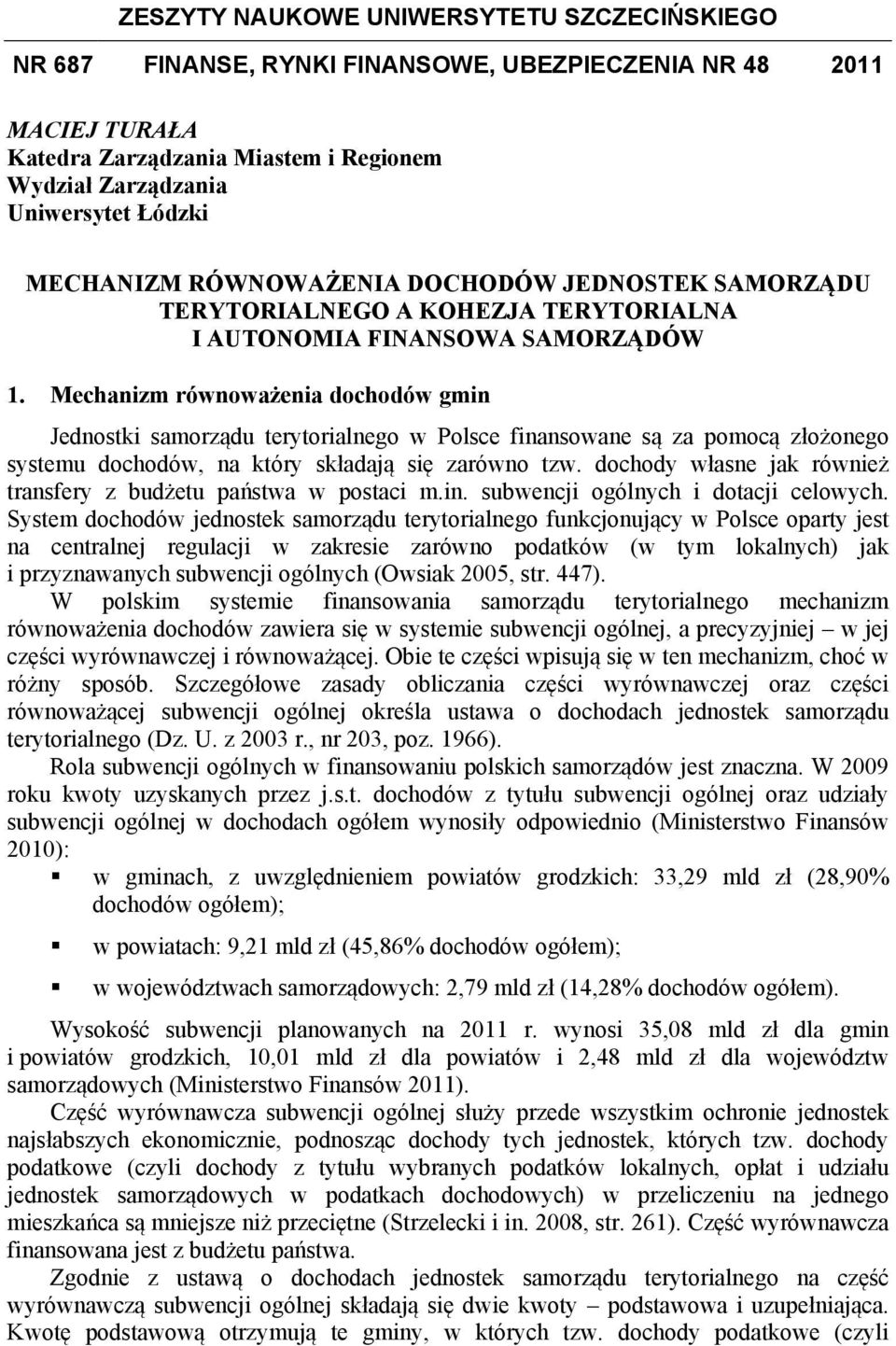 Mechanzm równoważena dochodów Jednostk samorządu terytoralnego w Polsce fnansowane są za pomocą złożonego systemu dochodów, na który składają sę zarówno tzw.