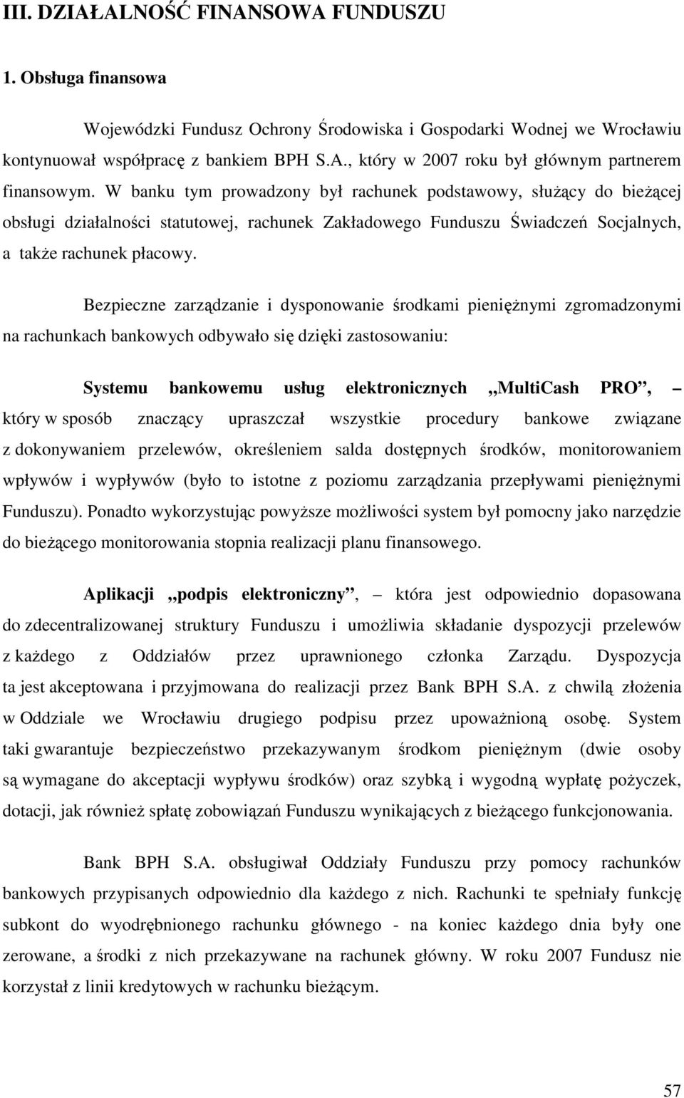 Bezpieczne zarządzanie i dysponowanie środkami pienięŝnymi zgromadzonymi na rachunkach bankowych odbywało się dzięki zastosowaniu: Systemu bankowemu usług elektronicznych MultiCash PRO, który w