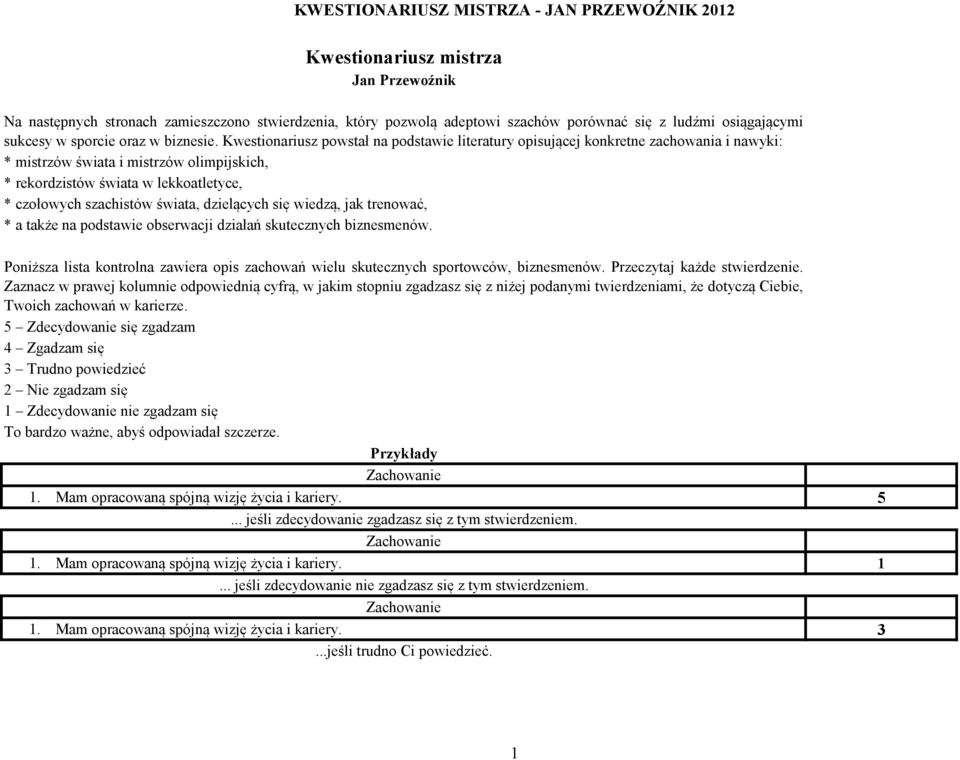 świata, dzielących się wiedzą, jak trenować, * a także na podstawie obserwacji działań skutecznych biznesmenów.