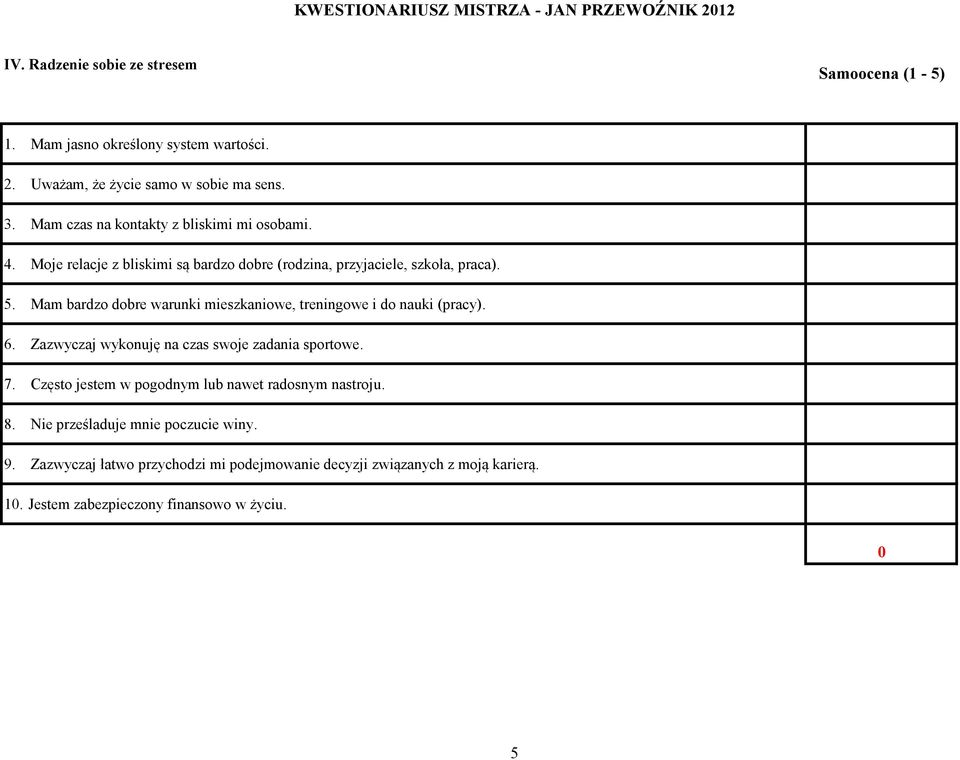 Mam bardzo dobre warunki mieszkaniowe, treningowe i do nauki (pracy). 6. Zazwyczaj wykonuję na czas swoje zadania sportowe. 7.