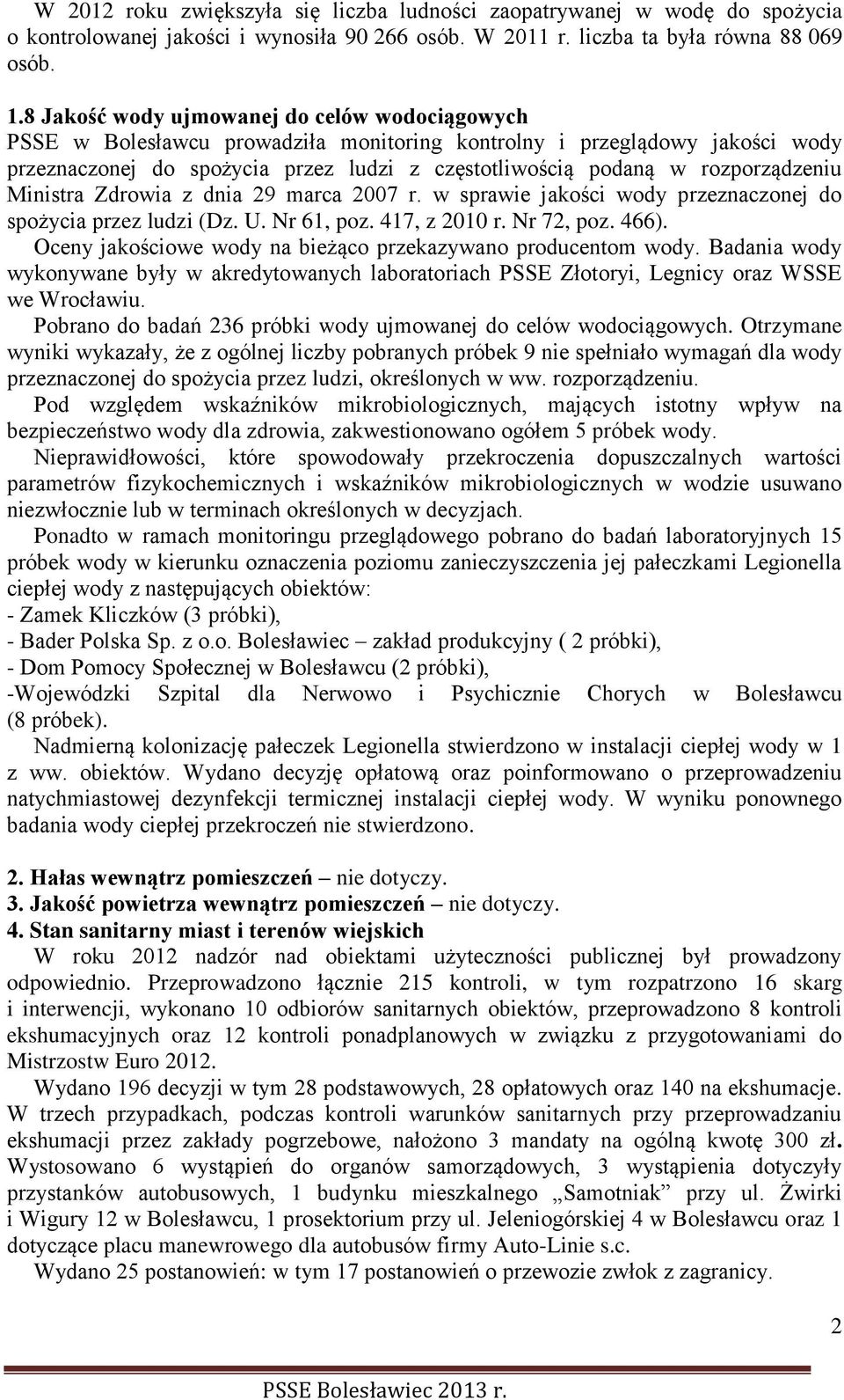 rozporządzeniu Ministra Zdrowia z dnia 29 marca 2007 r. w sprawie jakości wody przeznaczonej do spożycia przez ludzi (Dz. U. Nr 61, poz. 417, z 2010 r. Nr 72, poz. 466).