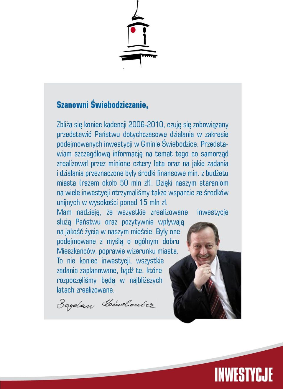z budżetu miasta (razem około 50 mln zł). Dzięki naszym staraniom na wiele inwestycji otrzymaliśmy także wsparcie ze środków unijnych w wysokości ponad 15 mln zł.