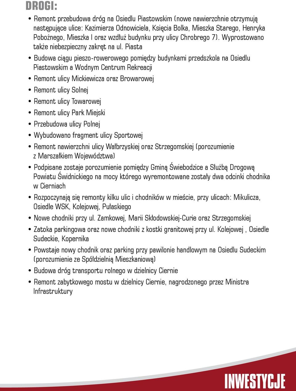 Piasta Budowa ciągu pieszo-rowerowego pomiędzy budynkami przedszkola na Osiedlu Piastowskim a Wodnym Centrum Rekreacji Remont ulicy Mickiewicza oraz Browarowej Remont ulicy Solnej Remont ulicy