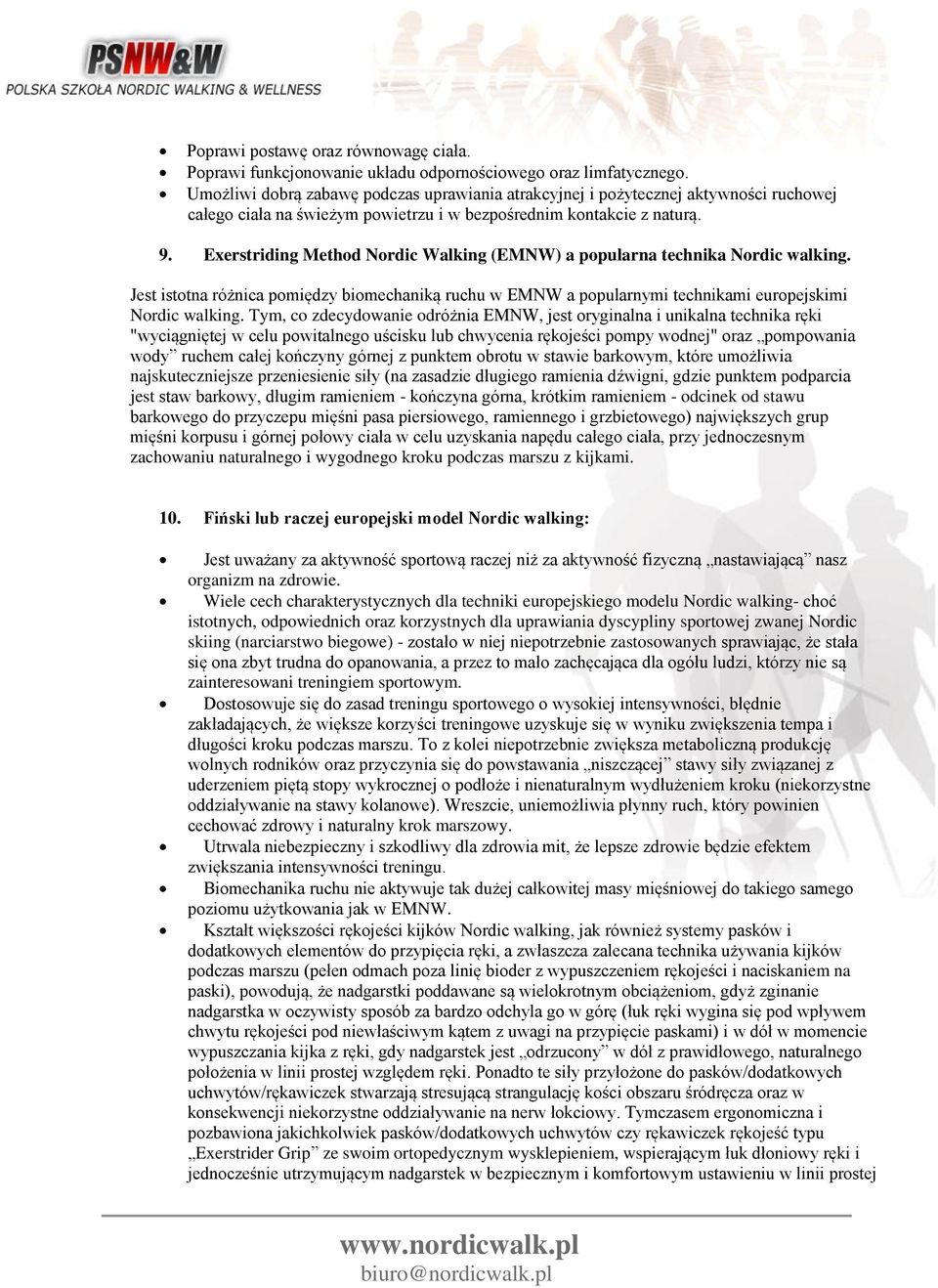 Exerstriding Method Nordic Walking (EMNW) a popularna technika Nordic walking. Jest istotna różnica pomiędzy biomechaniką ruchu w EMNW a popularnymi technikami europejskimi Nordic walking.