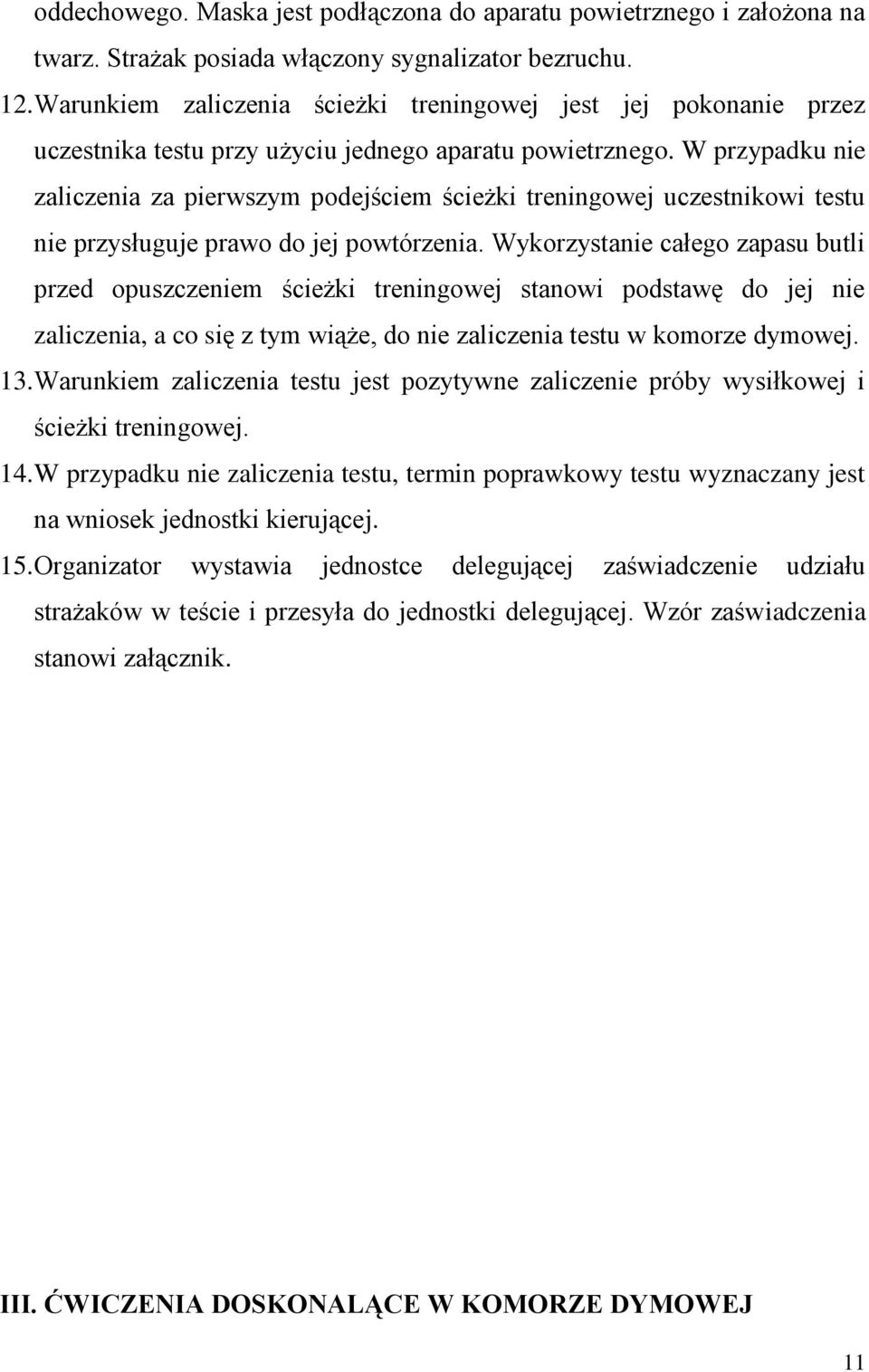 W przypadku nie zaliczenia za pierwszym podejściem ścieżki treningowej uczestnikowi testu nie przysługuje prawo do jej powtórzenia.