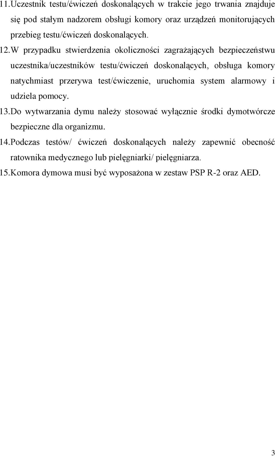 W przypadku stwierdzenia okoliczności zagrażających bezpieczeństwu uczestnika/uczestników testu/ćwiczeń doskonalących, obsługa komory natychmiast przerywa