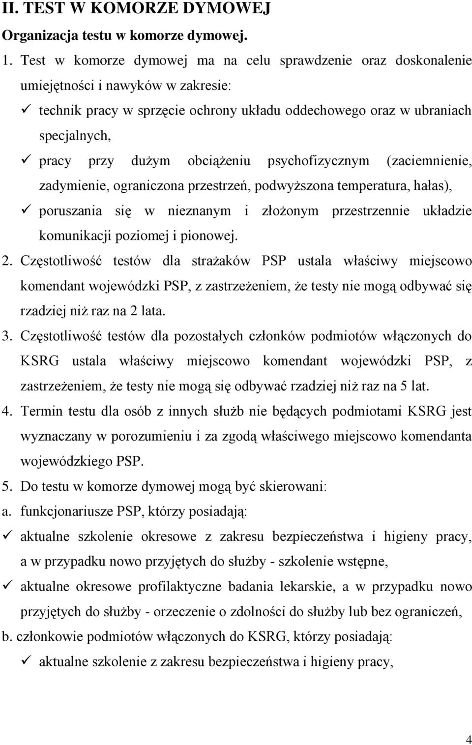 obciążeniu psychofizycznym (zaciemnienie, zadymienie, ograniczona przestrzeń, podwyższona temperatura, hałas), poruszania się w nieznanym i złożonym przestrzennie układzie komunikacji poziomej i