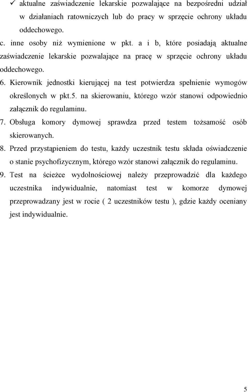 Kierownik jednostki kierującej na test potwierdza spełnienie wymogów określonych w pkt.5. na skierowaniu, którego wzór stanowi odpowiednio załącznik do regulaminu. 7.