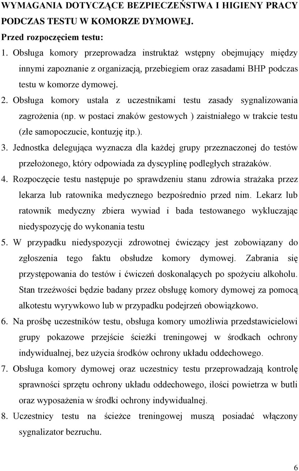 Obsługa komory ustala z uczestnikami testu zasady sygnalizowania zagrożenia (np. w postaci znaków gestowych ) zaistniałego w trakcie testu (złe samopoczucie, kontuzję itp.). 3.