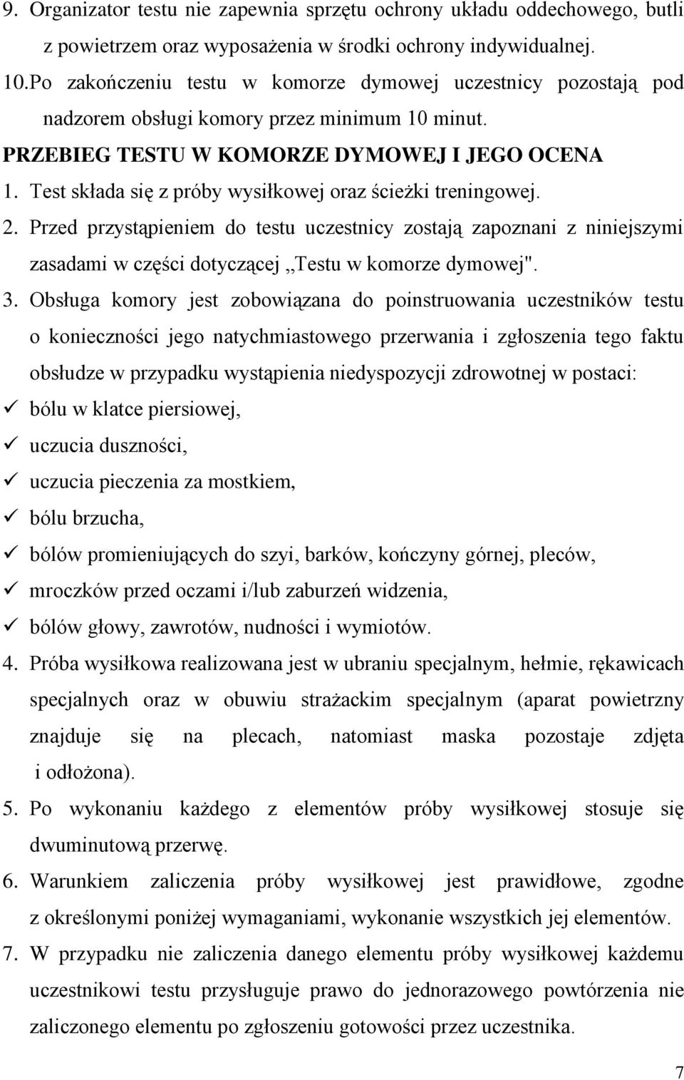 Test składa się z próby wysiłkowej oraz ścieżki treningowej. 2. Przed przystąpieniem do testu uczestnicy zostają zapoznani z niniejszymi zasadami w części dotyczącej Testu w komorze dymowej". 3.