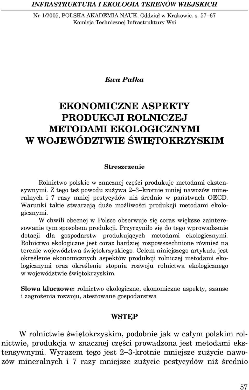 produkuje metodami ekstensywnymi. Z tego też powodu zużywa 2 3 krotnie mniej nawozów mineralnych i 7 razy mniej pestycydów niż średnio w państwach OECD.