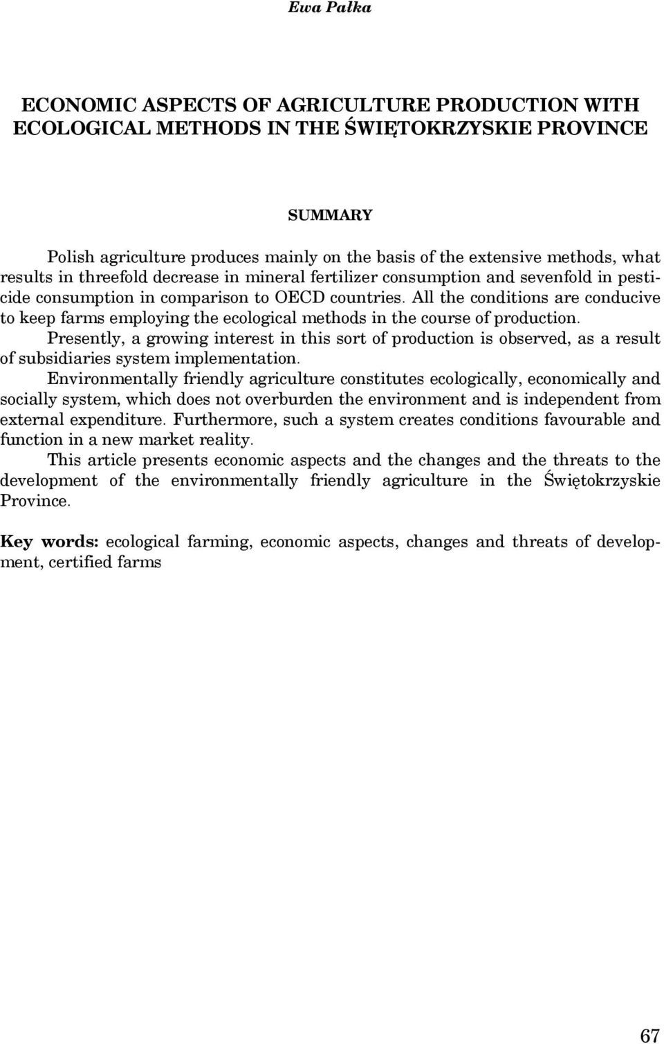 All the conditions are conducive to keep farms employing the ecological methods in the course of production.
