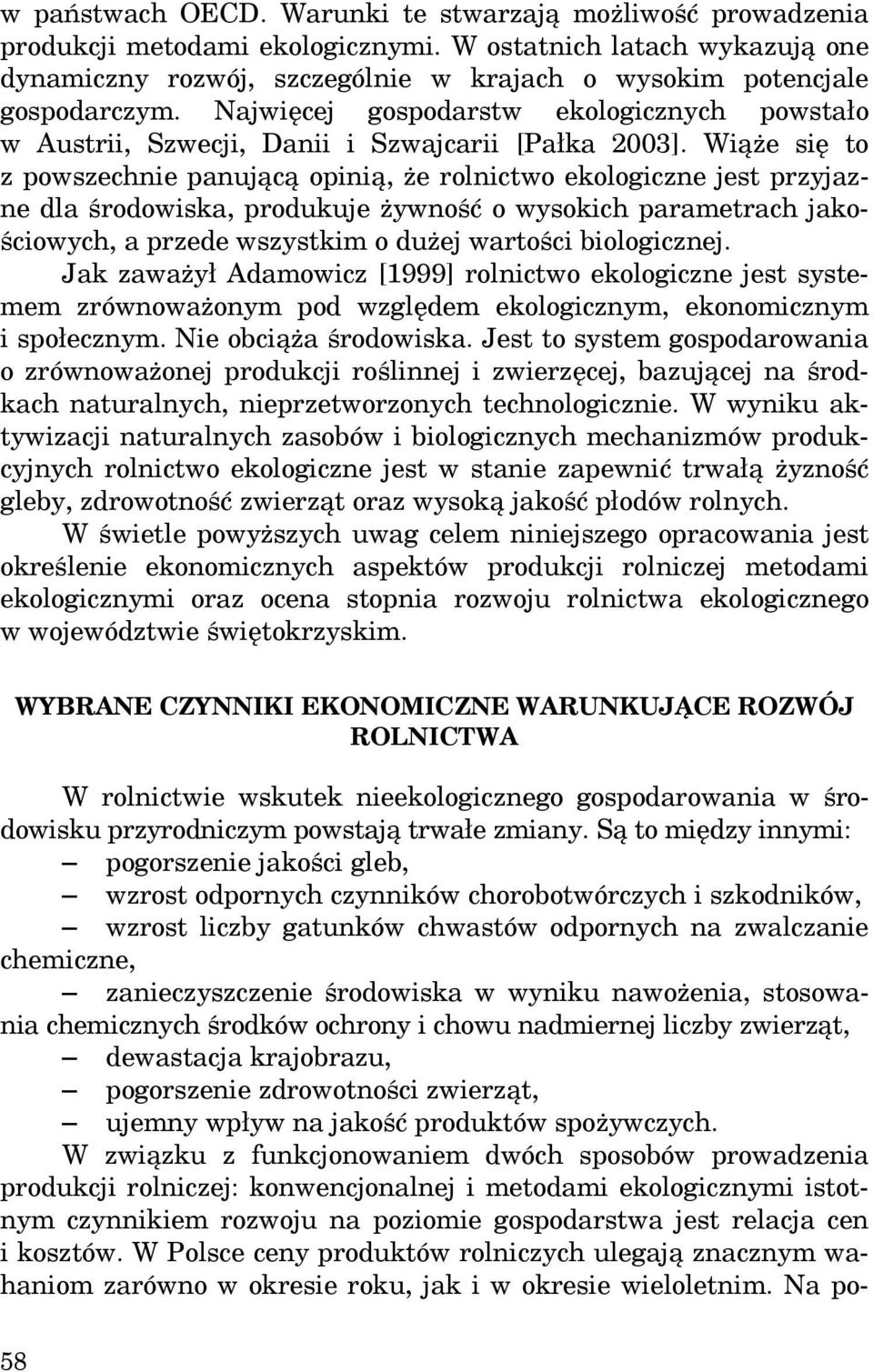 Najwięcej gospodarstw ekologicznych powstało w Austrii, Szwecji, Danii i Szwajcarii [Pałka 2003].